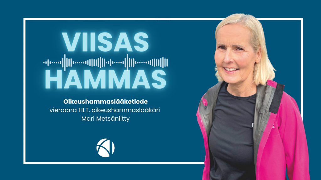 Viisas Hammas -podcast. Aiheena oikeushammaslääketiede. Kuvassa podcastin tunnus ja haastateltava Mari Metsäniitty.